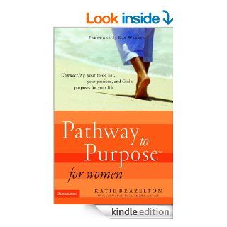 Pathway to Purpose for Women Connecting Your To Do List, Your Passions, and God's Purposes for Your Life   Kindle edition by Katherine Brazelton, Kay Warren. Religion & Spirituality Kindle eBooks @ .