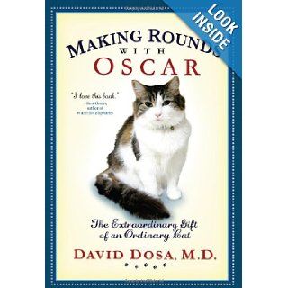 Making Rounds with Oscar: The Extraordinary Gift of an Ordinary Cat: David Dosa: 9781401323233: Books