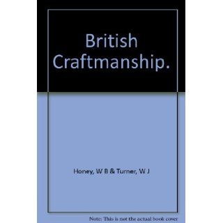 British Craftmanship.: W B & Turner, W J Honey: Books