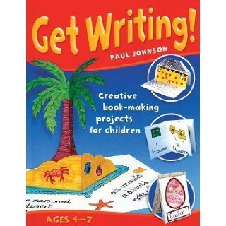 Get Writing!: Creative Book making Projects for Children by Johnson, Paul published by Pembroke Pub Ltd (2006): Books