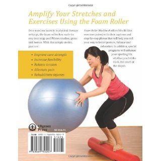 Foam Roller Workbook: Illustrated Step by Step Guide to Stretching, Strengthening and Rehabilitative Techniques: Karl Knopf: 9781569759257: Books