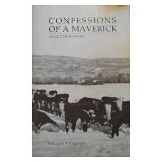 Confessions of a Maverick An Autobiography Farrington R. Carpenter 9780942576276 Books