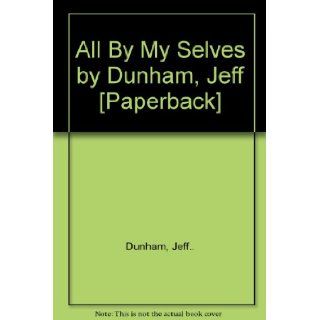 All By My Selves by Dunham, Jeff [Paperback]: Jeff.. Dunham: Books