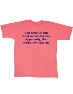 God Only Gives What We Can Handle God Must Think I'm a T Shirt Clothing