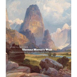 Thomas Moran's West: Chromolithography, High Art, and Popular Taste: Joni L. Kinsey, Thomas Moran: 9780700614134: Books
