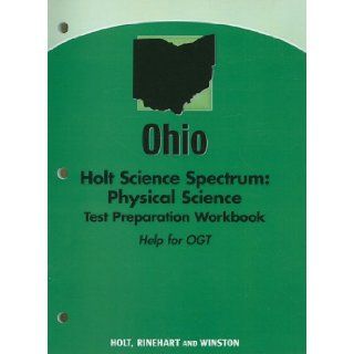 Holt Science Spectrum: Physical Science with Earth and Space Science Ohio: Holt Science Spectrum: Physical Science Test Preparation Workbook (Help for (Sci Spec Phys 2008 E/S): RINEHART AND WINSTON HOLT: 9780030962097: Books