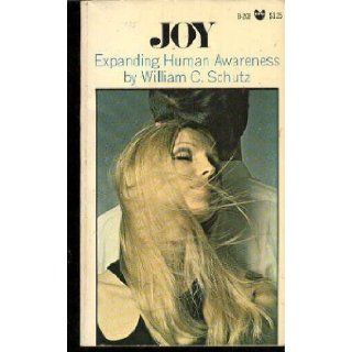 Joy; expanding human awareness, by William C. Schutz: Will Schutz: Books
