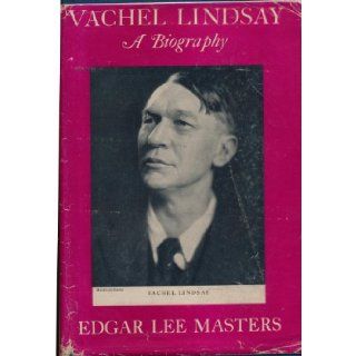 Vachel Lindsay: A Biography: Edgar Lee Masters: Books
