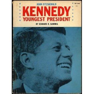 John Fitzgerald Kennedy Youngest President: Edward R. Sammis: Books
