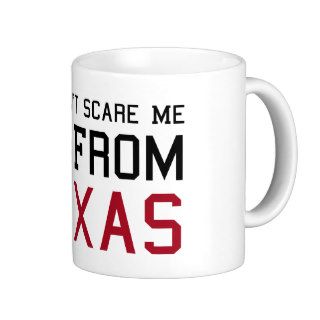 You Can't Scare Me, I'm Texas Coffee Mug