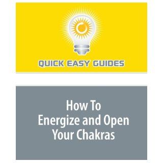 How To Energize and Open Your Chakras Meditation Tips for Getting Your Energy Flowing Quick Easy Guides 9781440023897 Books