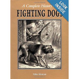 A Complete History of Fighting Dogs: Mike Homan: 9781582451282: Books