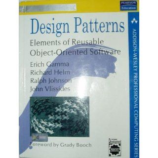 Design Patterns: Elements of Reusable Object Oriented Software: Erich Gamma, Richard Helm, Ralph Johnson, John Vlissides: 0785342633610: Books