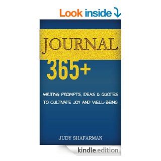 JOURNAL 365+: Writing prompts, ideas and quotes to cultivate joy and well being eBook: Judy Shafarman: Kindle Store