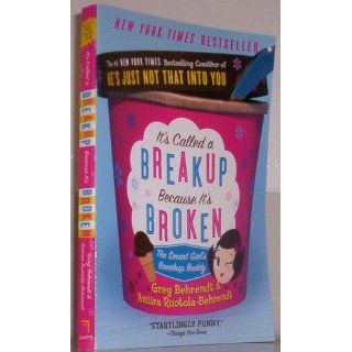 It's Called a Breakup Because It's Broken: The Smart Girl's Break Up Buddy: Greg Behrendt, Amiira Ruotola Behrendt: 9780767921961: Books
