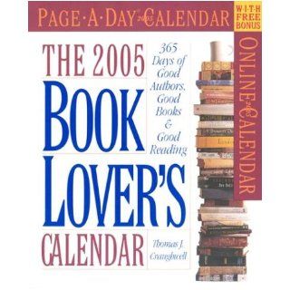 The Book Lover's Page A Day Calendar 2005: 365 Days of Good Authors, Good Books & Good Reading (Page A Day Calendars): Thomas J. Craughwell: 9780761131984: Books