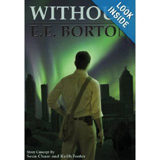 Without: E.E. Borton, Sean Chase, Keith Foster: 9780989297929: Books