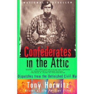 Confederates in the Attic: Dispatches from the Unfinished Civil War: Tony Horwitz: 9780679758334: Books
