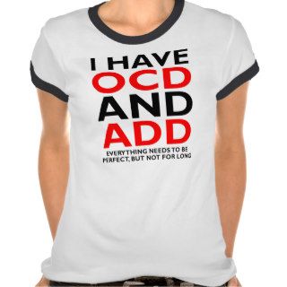 OCD AND ADD Funny T Shirt