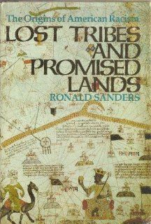 Lost Tribes and Promised Lands: The Origins of American Racism: Ronald Sanders: 9780316770088: Books