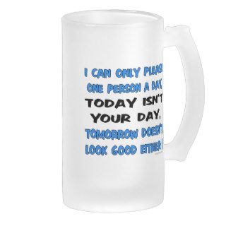 I Can Only Please One Person A Day Humor Mugs