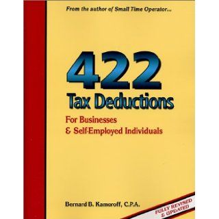 422 Tax Deductions for Business and Self Employed Individuals (475 Tax Deductions for Businesses & Self Employed Individuals): Bernard B. Kamoroff: 9780917510212: Books