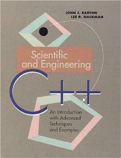 Scientific and Engineering C++: An Introduction with Advanced Techniques and Examples (0785342533934): John J. Barton, Lee R. Nackman: Books