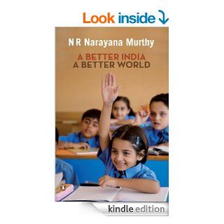 A BETTER INDIA A BETTER WORLD eBook: N. R. Narayana MURTHY: Kindle Store