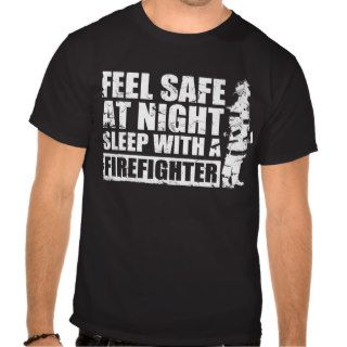 Feel Safe at Night Sleep With a Firefighter Shirts