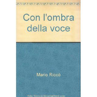 Con l'ombra della voce: Mario Ricc: 9788881030996: Books