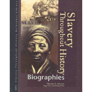 Slavery Throughout History Reference Library Biographies (Slavery Through History Reference Library) Theodore L. Sylvester 9780787631772 Books