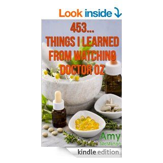 453Things I Learned From Watching Doctor Oz eBook: Amy McMahon: Kindle Store