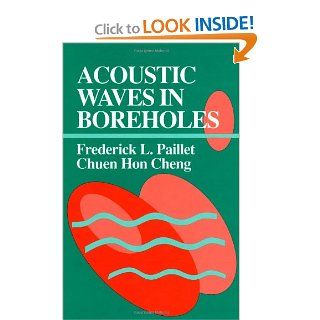 Acoustic Waves in Boreholes (Telford Press S): Frederick L. Paillet, Chuen Hon Cheng: 9780849388903: Books