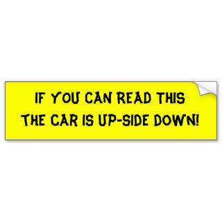 IF YOU CAN READ THIS the car is up side down Bumper Sticker