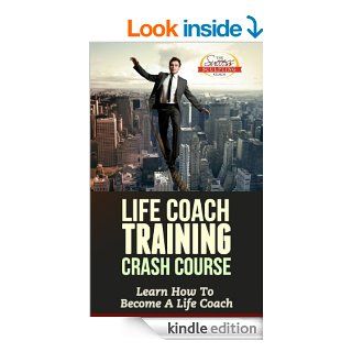 Life Coach Training Crash Course   Learn How To Become A Life Coach eBook: Success Sculpting Coach, Success Sculpting Inc: Kindle Store