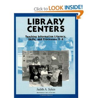 Library Centers: Teaching Information Literacy, Skills, and Processes (9781563085079): Judith A. Sykes: Books