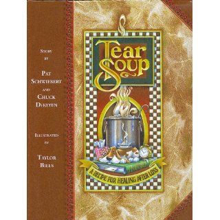 Tear Soup: A Recipe for Healing After Loss: Pat Schwiebert, Chuck DeKlyen, Taylor Bills: 9780961519766: Books