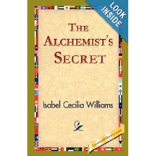 The Alchemist's Secret: Isabel Cecilia Williams, 1stworld Library: 9781421823898: Books