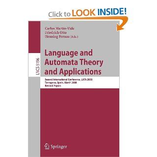 Language and Automata Theory and Applications: Second International Conference, LATA 2008, Tarragona, Spain, March 13 19, 2008, Revised PapersComputer Science and General Issues): Carlos Martin Vide, Friedrich Otto, Henning Fernau: Books