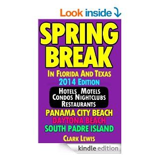 Spring Break In Florida And Texas (2014 Edition): Hotels, Motels, Condos, Nightclubs, Restaurants eBook: Clark Lewis: Kindle Store