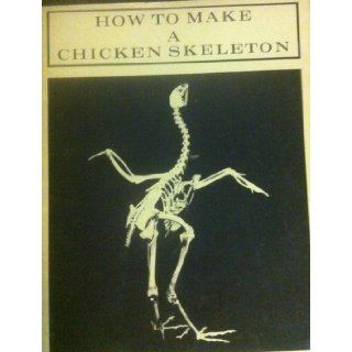 How to Make a Chicken Skeleton: A Book for Students Using the ESS Unit BONES: McGraw Hill Book Co.: Books