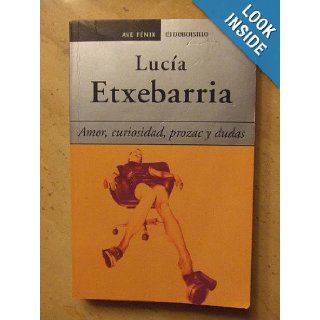 Amor, Curiosidad, Prozac Y Dudas/ Love, Curiosity, Prozac and Doubt: Lucia Etxebarria: 9788484502036: Books