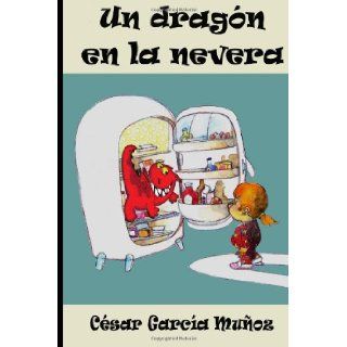 Un dragn en la nevera (Spanish Edition): Csar Garca Muoz: 9781481295017: Books