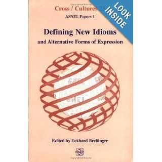 Defining New Idioms And Alternative Forms Of Expression.(Cross/Cultures 23): Eckhard Breitinger: 9789042000131: Books