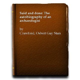 SAID AND DONE The Autobiography of an Archaeologist: O. G. S. Crawford: Books