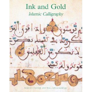 Ink and Gold: Islamic Calligraphy (Sam Fogg): Marcus Fraser, Will Kwiatkowski: 9780954901486: Books