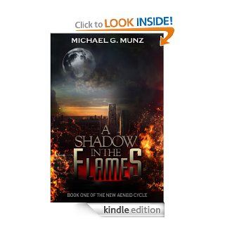 A Shadow in the Flames: Book One of the New Aeneid Cycle   Kindle edition by Michael G. Munz. Science Fiction & Fantasy Kindle eBooks @ .