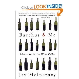 Bacchus and Me: Adventures in the Wine Cellar: Jay McInerney: 9780375713620: Books
