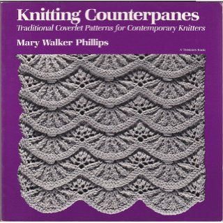 Knitting Counterpanes: Traditional Coverlet Patterns for Contemporary Knitters: Mary Walker Phillips, Christine Timmons: 9780918804983: Books