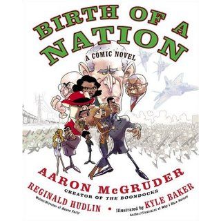 Birth of a Nation: A Comic Novel: Aaron McGruder, Reginald Hudlin, Kyle Baker: 9781400083169: Books